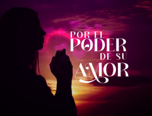 Por El Poder De Su Amor