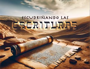Escudriñando las Escrituras