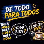 Spanish banner reading 'De todo para todos' with speech bubbles '¿Todo bien?' and '¿Cafecito papá?', and a cup of coffee on the right; colorful, bold graphics on a dark background.